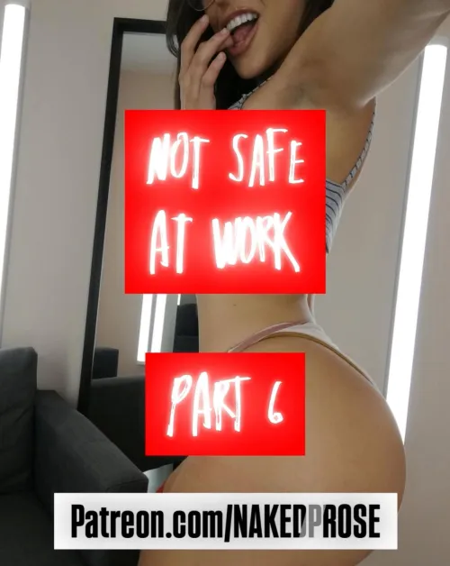 Not Safe At Work - Part 6 Thumbnail