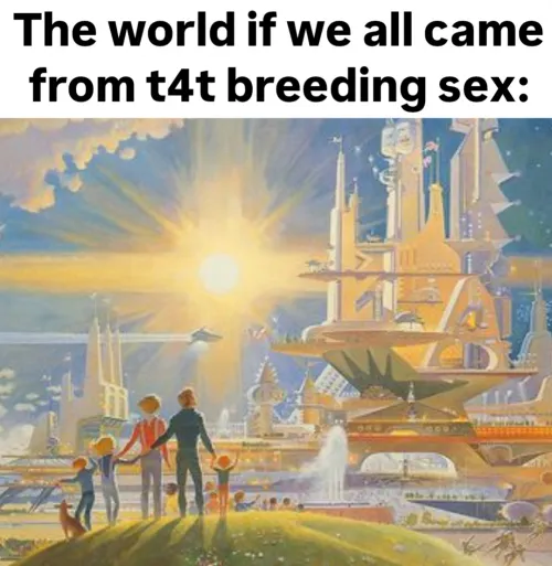 The world if we all came from T4T breeding sex: Thumbnail